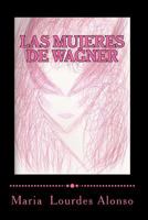Las mujeres de Wagner: Una aproximación simbólica a Isolda, Brünnhilde y Kundry 1466444975 Book Cover