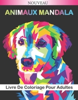 Animaux mandala Livre de coloriage pour adultes: Magnifiques Mandalas Animaux à Colorier (Lions, éléphants, hiboux, chevaux, chiens, chats...) | ... pour toutes les occasions B088NXZBML Book Cover