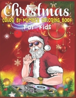 Christmas Color By Number Coloring Book For Kids: christmas color by number kids color by number coloring books for kids large print christmas color by number coloring pages for kids 1673990053 Book Cover