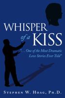 Whisper of a Kiss: . . . One of the Most Dramatic Love Stories Ever Told 1462412424 Book Cover