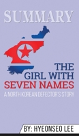 Summary of The Girl with Seven Names: A North Korean Defector's Story by Hyeonseo Lee & David John 1646153820 Book Cover