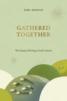 Gathered Together: The beauty of living as God's church 1925424812 Book Cover