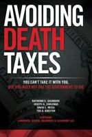 Avoiding Death Taxes: You Can't Take It with You, But You Need Not Pay the Government to Die 1502780674 Book Cover