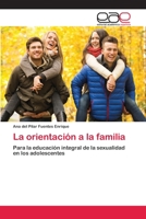 La orientación a la familia: Para la educación integral de la sexualidad en los adolescentes 6200384428 Book Cover