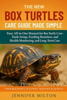 THE NEW BOX TURTLES CARE GUIDE MADE SIMPLE: Your All-in-One Manual for Box Turtle Care-Tank Setup, Feeding Routines, and Health Monitoring, and Long-Term Care B0FDBLJQWS Book Cover