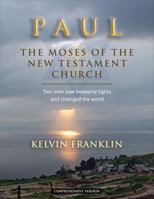 Paul, The Moses of the New Testament Church, Comprehensive Edition: Two Men Saw Heavenly Lights and Changed the World 1953896006 Book Cover