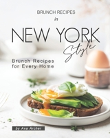 Brunch Recipes In New York Style: Brunch Recipes for Every Home B08KH3TDSS Book Cover