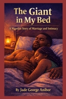 THE GIANT IN MY BED: A NIGERIAN STORY OF MARRIAGE AND INTIMACY B0GWF4R81F Book Cover