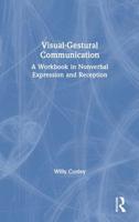 Visual-Gestural Communication: A Workbook in Nonverbal Expression and Reception 1138605859 Book Cover