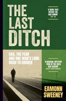The Last Ditch: Gaa, the Fear, and One Man's Long Road to Croker 1399734717 Book Cover
