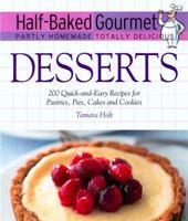 Half-Baked Gourmet: Desserts (Half-Baked Gourmet: Partly Homemade Totally Delicious) 155788434X Book Cover