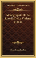 Monographie De La Rose Et De La Violette (1804) 1160197342 Book Cover