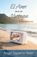 El amor no es un merengue: Unidos por la tele (Spanish Edition) 628022550X Book Cover