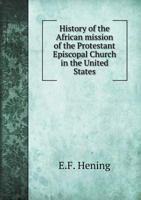 History of the African mission of the Protestant Episcopal Church (The Black heritage library collection) 0836989007 Book Cover