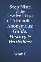 Step 9 of the Twelve Steps of Alcoholics Anonymous: Guide, History & Worksheets 1530976065 Book Cover