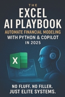 The Excel AI Playbook: Automate Financial Modeling with Python & CoPilot in 2025 B0F4PLN1G6 Book Cover
