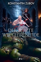 Der letzte Weltenreisende (Buch 4): Eine LitRPG-Progression-Fantasy Serie 8077090028 Book Cover