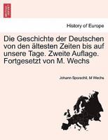 Die Geschichte der Deutschen von den ältesten Zeiten bis auf unsere Tage. Zweite Auflage. Fortgesetzt von M. Wechs. ERSTER BAND 1276272871 Book Cover