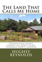 The Land That Calls Me Home: Connecting God's People to God's Land through God's Church 1478348232 Book Cover