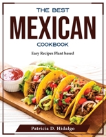 The Best Mexican Cookbook: Easy Recipes Plant based 1804376337 Book Cover
