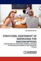 STRUCTURAL ASSESSMENT OF KNOWLEDGE FOR MISCONCEPTIONS: EFFECTIVENESS OF STRUCTURAL FEEDBACK PROVIDED BY PATHFINDER NETWORKS IN THE DOMAIN OF PHYSICS 3844317465 Book Cover