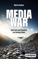 Media War: Dark Tech and Populists Are Seizing Power 3593521148 Book Cover