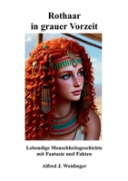 Rothaar in grauer Vorzeit: Lebendige Menschheitsgeschichte mit Fantasie und Fakten 3695185384 Book Cover