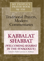 Kabbalat Shabbat: Welcoming Shabbat in the Synagogue (My People's Prayer Book: Traditional Prayers, Modern Commentaries Series) 1683362063 Book Cover