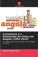 A presença e o dinamismo da China em Angola (1983-2010): Um modelo de parceria sem limites e com vantagens para todos 620603996X Book Cover