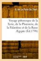Voyage pittoresque de la Syrie, de la Phoenicie, de la Palaestine et de la Basse Ægypte 2418005925 Book Cover