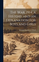 The war, 1914, a History and an Explanation for Boys and Girls 1021474312 Book Cover