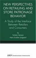 New Perspectives on Retailing and Store Patronage Behavior: A Study of the Interface Between Retailers and Consumers (International Studies in Entrepreneurship) 147578869X Book Cover