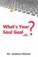 What's Your Soul Goal...silly? 0692846441 Book Cover