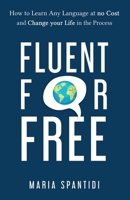 Fluent For Free: How to Learn Any Language at No Cost and Change your Life in the Process 3982185602 Book Cover