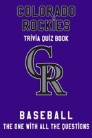 Colorado Rockies : Colorado Rockies Trivia Quiz Book - The One With All The Questions: MLB Baseball Fan - Gift for fan of Colorado Rockies B085K7P9XM Book Cover