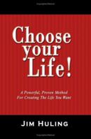 Choose Your Life!: A Powerful, Proven Method for Creating the Life You Want 1419676555 Book Cover