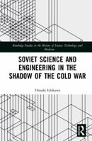 Soviet Science and Engineering in the Shadow of the Cold War 0367585227 Book Cover