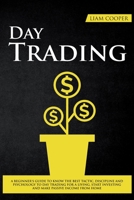 Day Trading: A beginner's guide to know the best tactic, discipline and psychology to day trading for a living, start investing, risk management and make passive income from home. 1801131821 Book Cover