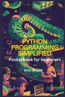 Python Programming Simplified: Pocketbook for beginners: Master Python Quickly with Step-by-Step Instructions and Real-World Projects B0D6DYZSGG Book Cover