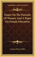 Essays On the Pursuits of Women. Also a Paper On Female Education 1144885426 Book Cover