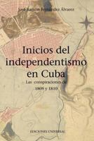 Inicios del Independentismo En Cuba: Las Conspiraciones de 1809 y 1810 1593882912 Book Cover