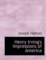 Henry Irving's Impressions of America 1884 [Hardcover] 1144895081 Book Cover