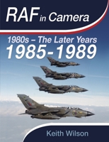 RAF in Camera: 1980s - The Later Years: 1985-1989 1036138755 Book Cover