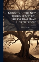 Nuggets of the New Thought; Several Things That Have Helped People 1025184165 Book Cover