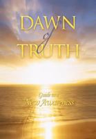 Dawn of Truth: Guide to a New Awareness 1463421508 Book Cover