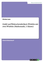 Zufall und Wahrscheinlichkeit. Würfeln mit zwei Würfeln (Mathematik, 3. Klasse) 3668176434 Book Cover