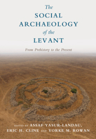 The Social Archaeology of the Levant: From Prehistory to the Present 1107156688 Book Cover