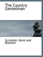 The Country Gentleman, by 'scrutator' 1358640637 Book Cover