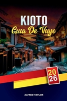 GUÍA DE VIAJE KIOTO 2026: Desbloquea la floración de Kioto: flores de cerezo, senderos de bambú y Gion lleno de geishas (Spanish Edition) B0FNWNB817 Book Cover