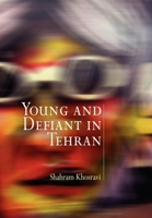 Young and Defiant in Tehran 0812220684 Book Cover